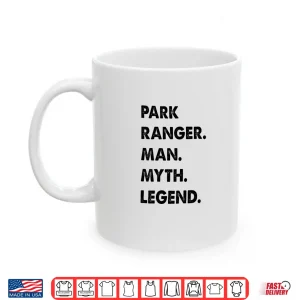 Mug Park Ranger Man Myth Legend Professional Statement Shirt