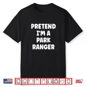 Pretend Im A Park Ranger Easy Halloween Costume Shirt