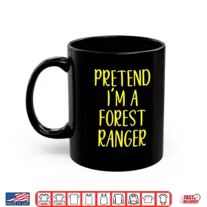 Mug Pretend Im A Forest Ranger Easy Halloween Costume Shirt
