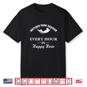 Retired Park Ranger Every Hour Is Happy Hour Graphic Shirt