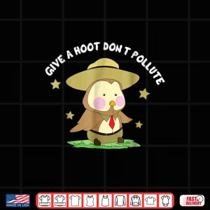 Design Give A Hoot Dont Pollute Owl Park Ranger Pun Shirt