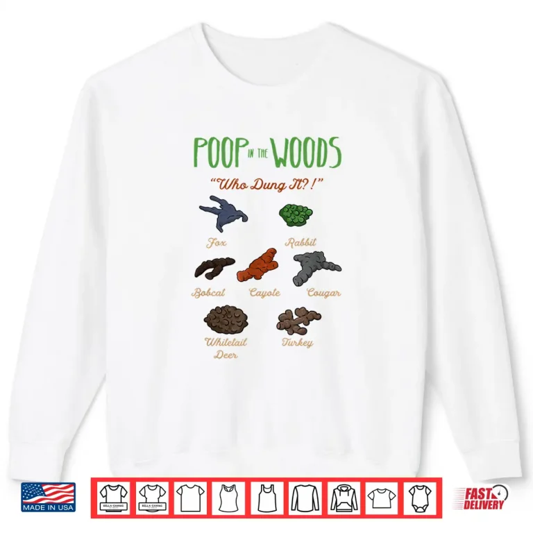 Sweatshirt Poop In The Woods Animals National Park Ranger Humor Shirt