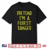 Pretend Im A Forest Ranger Halloween Costume Simple Shirt