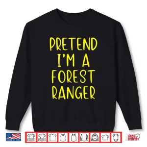 Sweatshirt Pretend Im A Forest Ranger Halloween Costume Simple Shirt