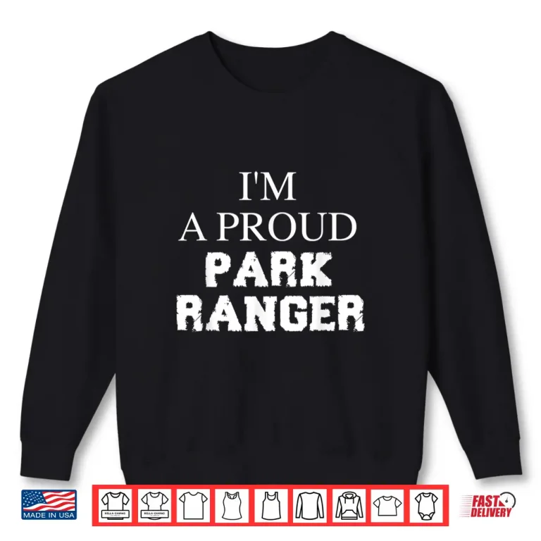 Sweatshirt Proud Park Ranger Professional Identity Minimalist Shirt