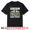 Arboriculturist Forest Manager Forestry Sarcasm Shirt