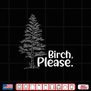 Design Birch Please Tree Love Funny Arborist Lumberjack Shirt