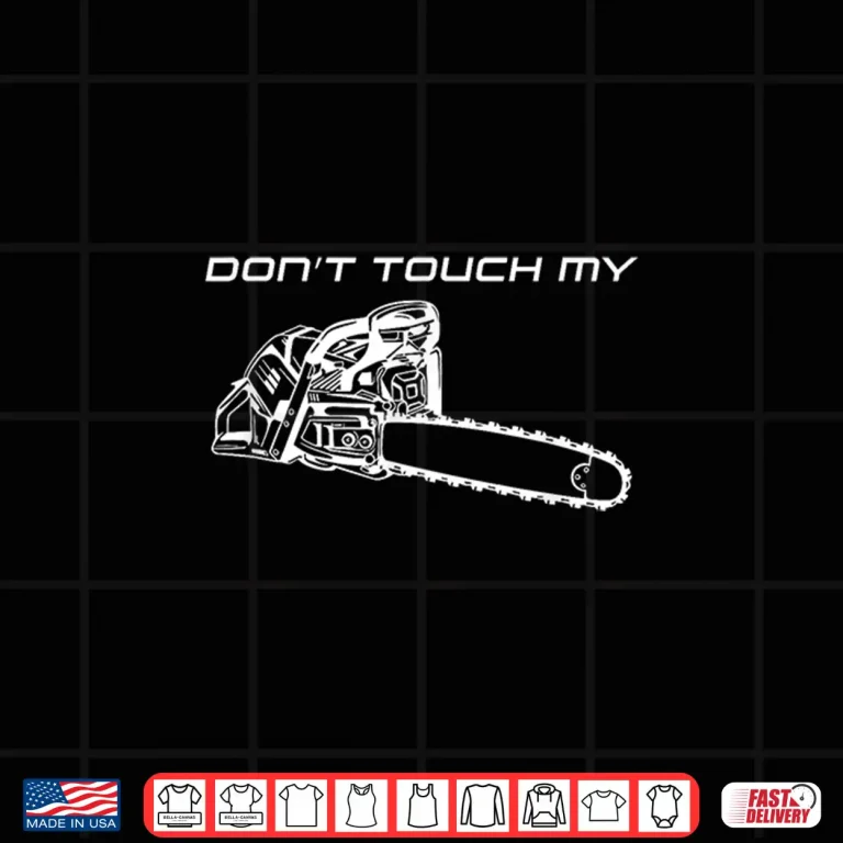 Design Dont Touch My Chainsaw Forester Lumberjack Protection Shirt