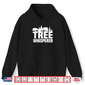 Hoodie Forester Tree Whisperer Arboriculturist Management Shirt