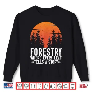 Forestry Every Leaf Tells A Story Nature Graphic Shirt 2 Sweatshirt Forestry Every Leaf Tells A Story Nature Graphic Shirt