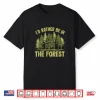 Id Rather Be In The Forest Nature Adventure Shirt