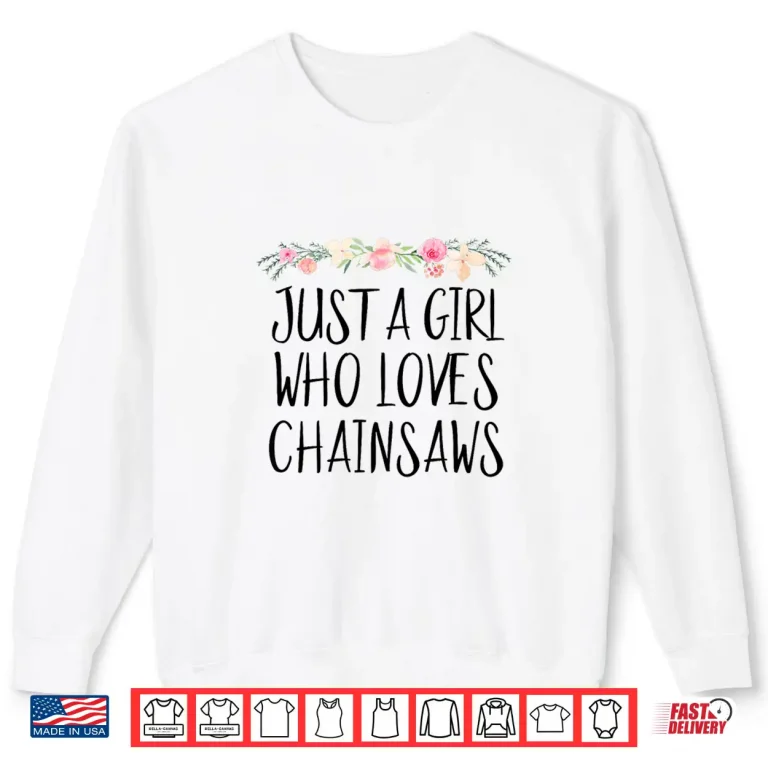 Sweatshirt Girl Who Loves Chainsaws Women Tree Service Shirt