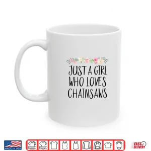 Mug Girl Who Loves Chainsaws Women Tree Service Shirt
