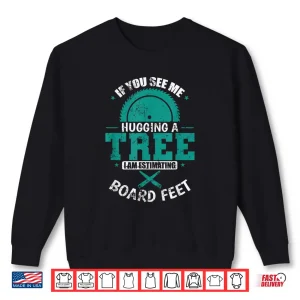 Sweatshirt If You See Me Hugging A Tree Nature Lover Shirt