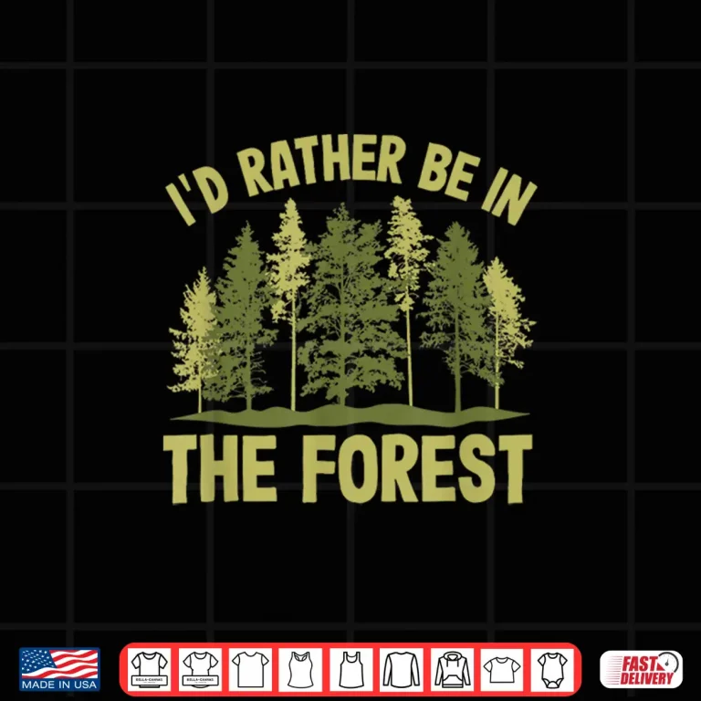 Design Id Rather Be In The Forest Nature Adventure Shirt