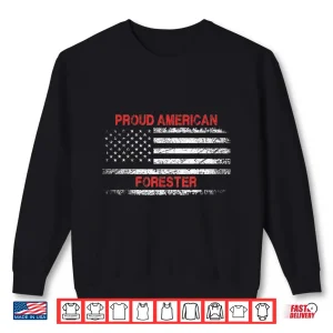 Proud American Patriotic Flag Professional Forester Shirt 2 Sweatshirt Proud American Patriotic Flag Professional Forester Shirt