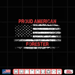 Proud American Patriotic Flag Professional Forester Shirt 4 Design Proud American Patriotic Flag Professional Forester Shirt