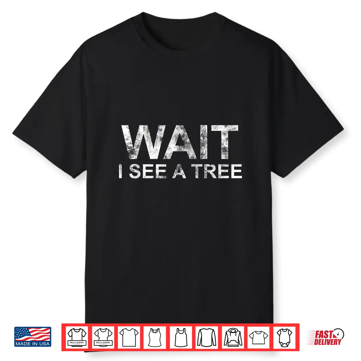 Wait I See A Tree Funny Forestry Quote Shirt Wait I See A Tree Funny Forestry Quote Shirt