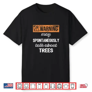 Warning May Talk About Trees Arborist Professional Shirt