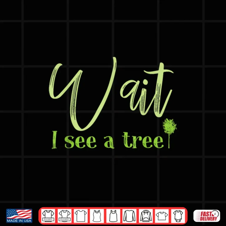 Design Wait I See A Tree Professional Forester Logger Shirt