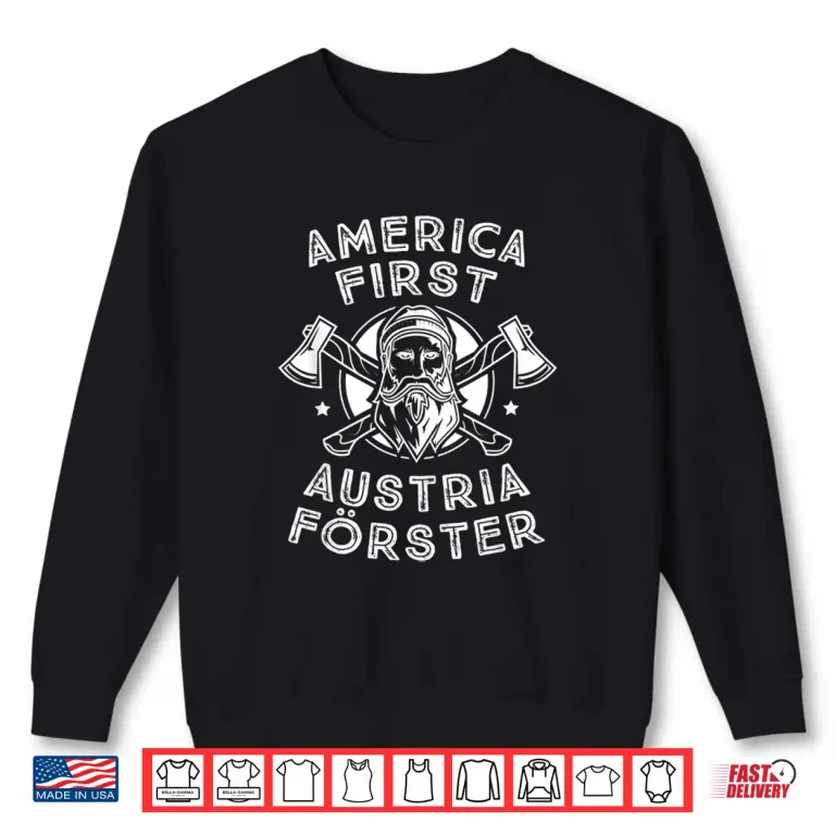 America First Austria Forester Woodcutter Logo Shirt 2 Sweatshirt America First Austria Forester Woodcutter Logo Shirt