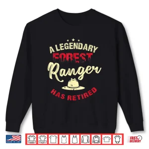 Sweatshirt A Legendary Forest Ranger Has Retired Retirement Gift Shirt