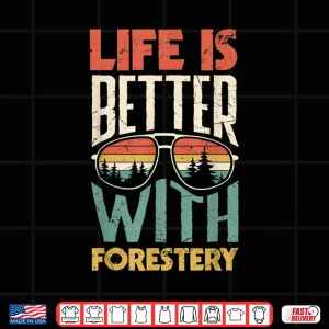 Design Arborist Forester Logger Life Is Better With Forestry Shirt