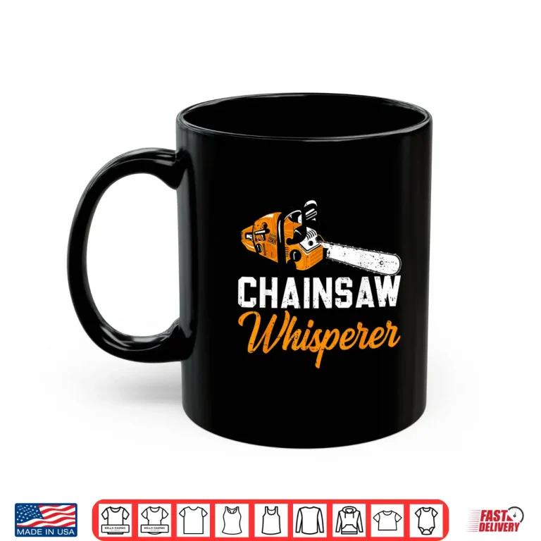 Mug Chainsaw Whisperer Funny Arborist Tree Logger Lumberjack Shirt