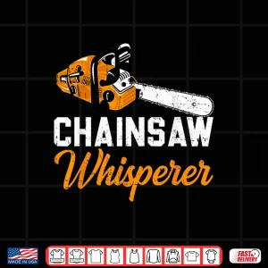 Design Chainsaw Whisperer Funny Arborist Tree Logger Lumberjack Shirt