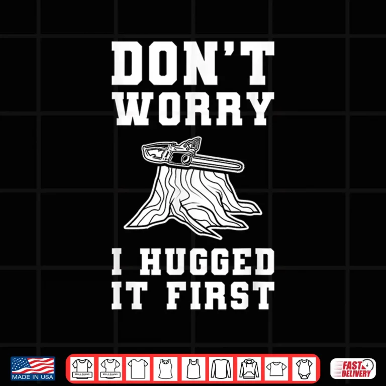 Design DonT Worry I Huged It First Forester Shirt