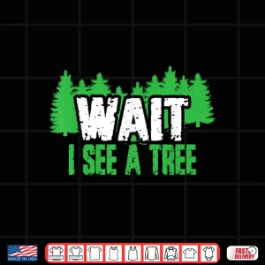 Funny Forester Tees Wait I See A Tree Shirt 4 Design Funny Forester Tees Wait I See A Tree Shirt