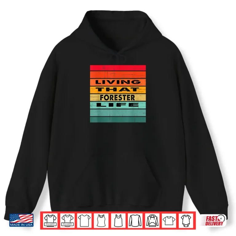 Hoodie Living That Forester Life Job Gift Shirt