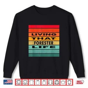 Living That Forester Life Job Gift Shirt 2 Sweatshirt Living That Forester Life Job Gift Shirt