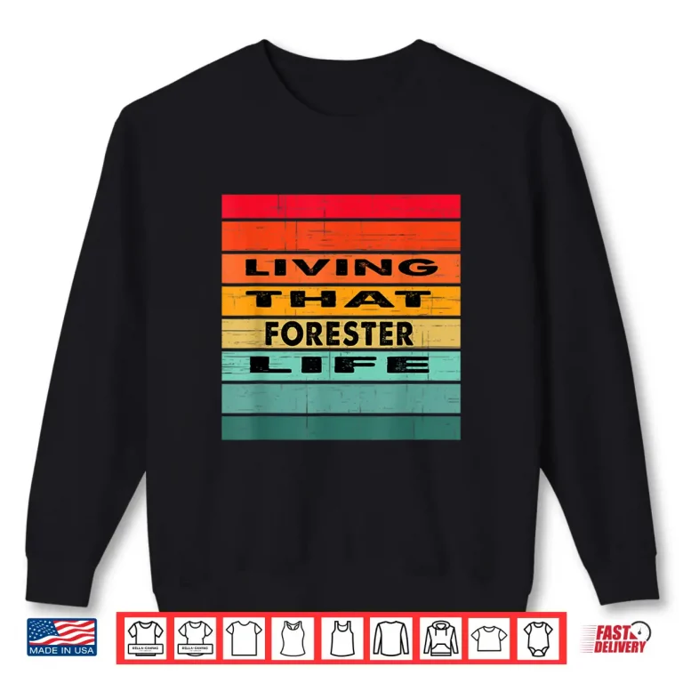 Sweatshirt Living That Forester Life Job Gift Shirt