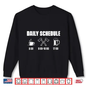 Sweatshirt Lumberjack Daily Schedule Woodworker Tree Logger Forester Shirt