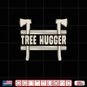 Design Lumberjack Forester Gift Woodworker Lumber Tree Hugger Shirt
