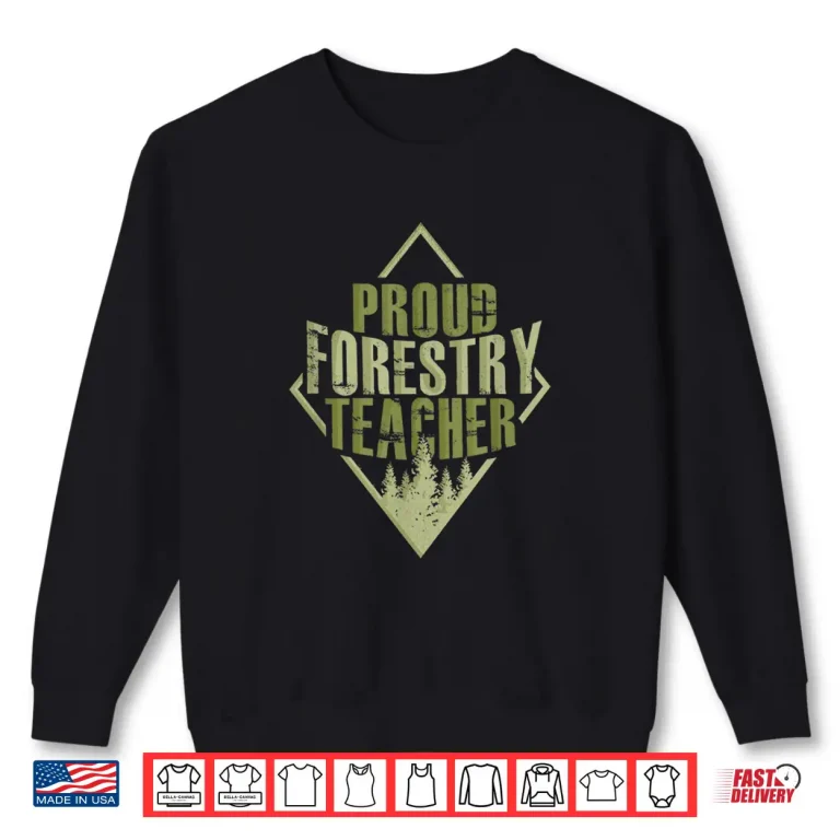 Sweatshirt Proud Forestry Teacher Gift Forester Natural Resources Shirt