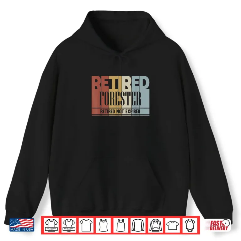 Hoodie Retired Forester Vintage Retirement Gift Not Expired Shirt