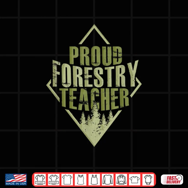 Design Proud Forestry Teacher Gift Forester Natural Resources Shirt