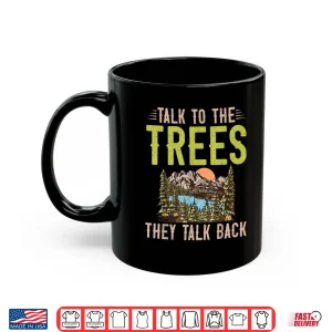Talk To The Trees They Talk Back Forester Shirt 3 Mug Talk To The Trees They Talk Back Forester Shirt
