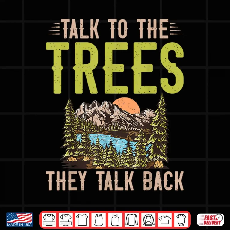 Design Talk To The Trees They Talk Back Forester Shirt