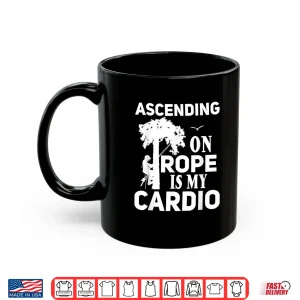 Mug Tree Climbing Ascending On Rope Is My Cardio Arborist Shirt