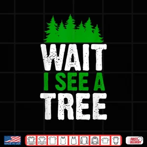 Design Wait I See A Tree Forester Woodworker Lumberjack Shirt