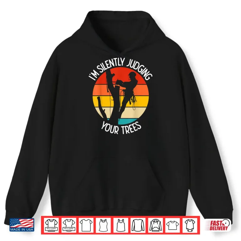 Hoodie Arborist Silently Judging Your Trees Climbing Professional Shirt