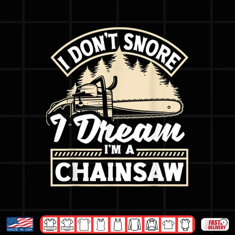 Design Arborist Forestry Worker Logger I Dont Snore Humor Shirt