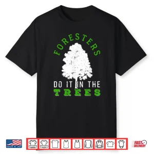 Foresters Do It In The Trees Professional Graphic Shirt