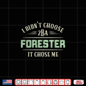 Design Forestry Chose Me Career Passion Professional Statement Shirt