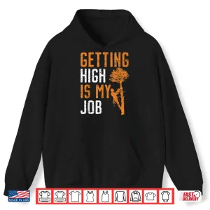 Hoodie Getting High Is My Job Woodworker Arboriculture Shirt