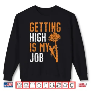 Sweatshirt Getting High Is My Job Woodworker Arboriculture Shirt