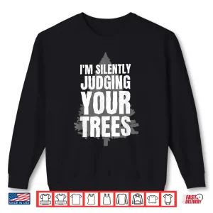 Sweatshirt Im Silently Judging Your Trees Arborist Professional Shirt